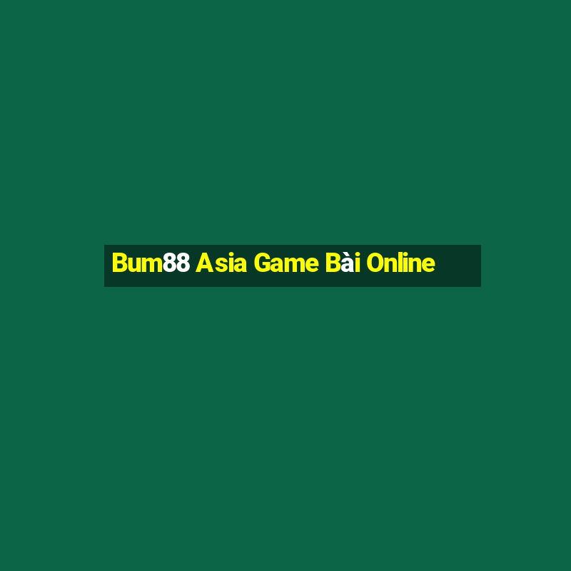 Bum88 Asia Game Bài Online