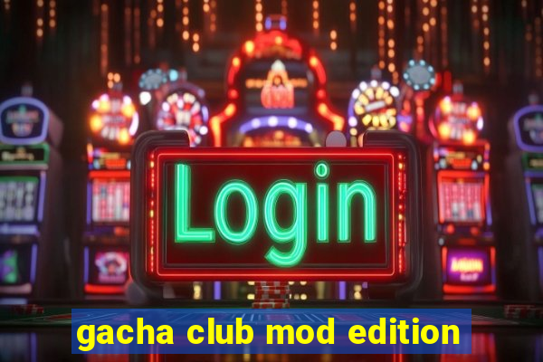 gacha club mod edition