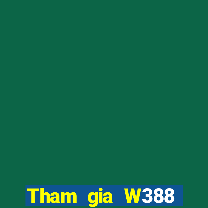 Tham gia W388 Nhận 79k