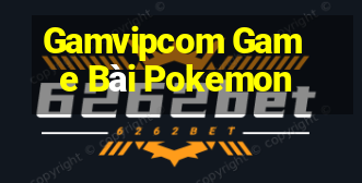 Gamvipcom Game Bài Pokemon