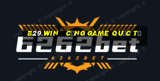 b29.win   cổng game quốc tế