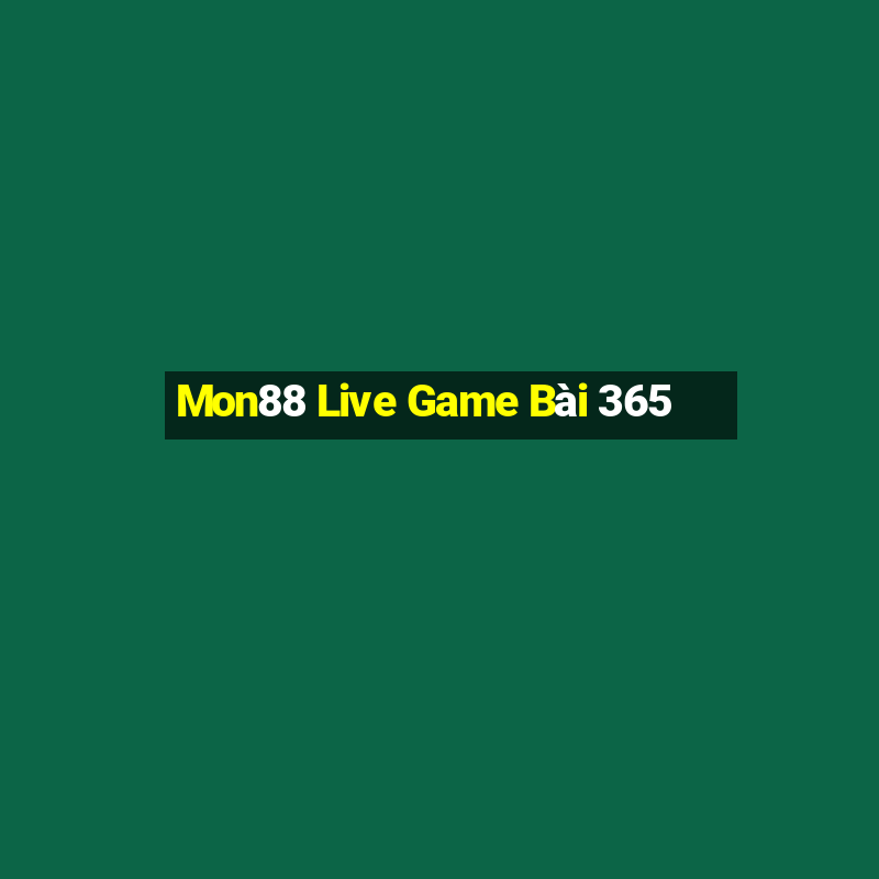 Mon88 Live Game Bài 365