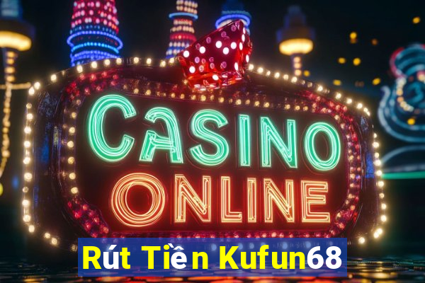 Rút Tiền Kufun68