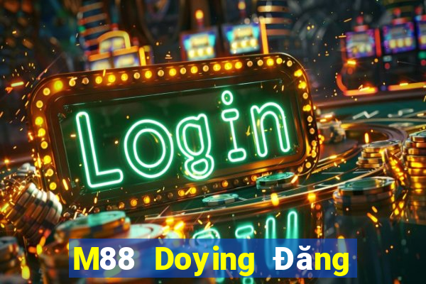 M88 Doying Đăng nhập điện thoại di động trực tuyến