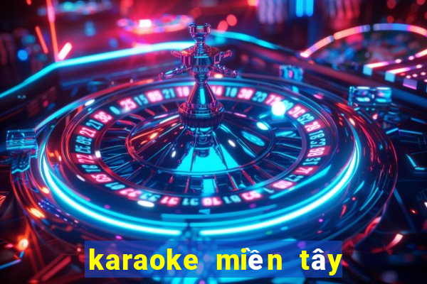 karaoke miền tây quê tôi