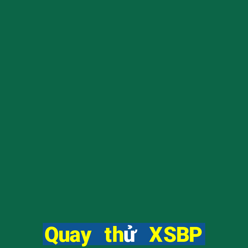 Quay thử XSBP Thứ 7