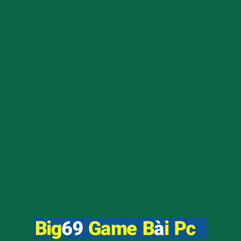 Big69 Game Bài Pc