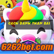 cach danh than bai