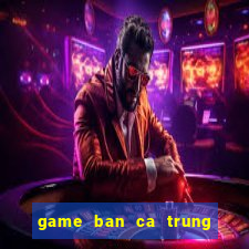 game ban ca trung quoc 1000