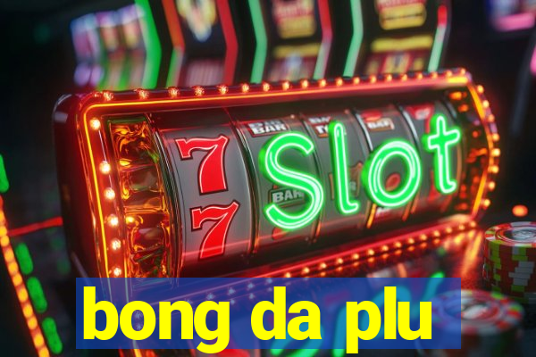 bong da plu