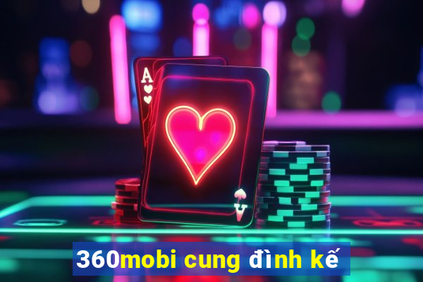 360mobi cung đình kế