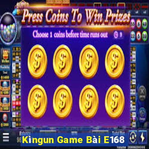 Kìngun Game Bài E168