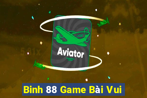 Binh 88 Game Bài Vui