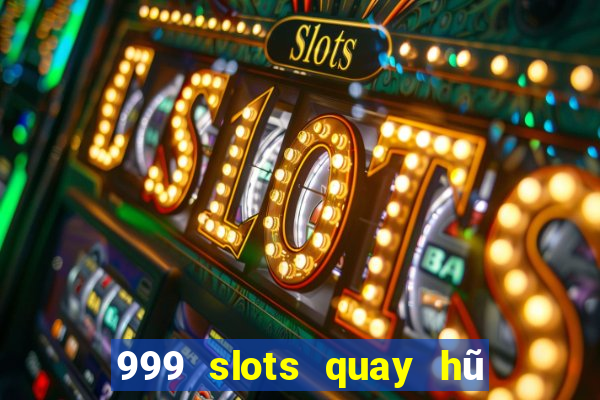 999 slots quay hũ thần tài