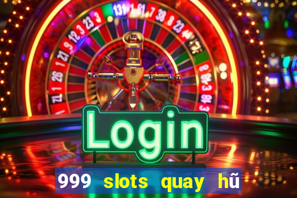 999 slots quay hũ thần tài