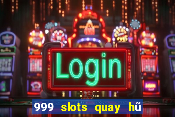 999 slots quay hũ thần tài