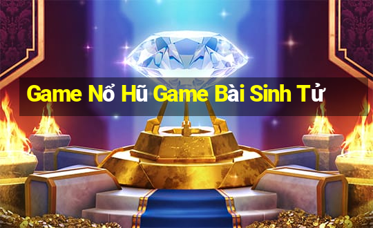 Game Nổ Hũ Game Bài Sinh Tử