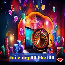 hũ vàng 88 6bet88