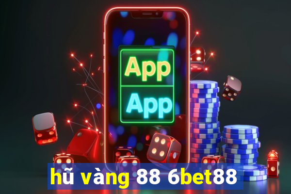 hũ vàng 88 6bet88