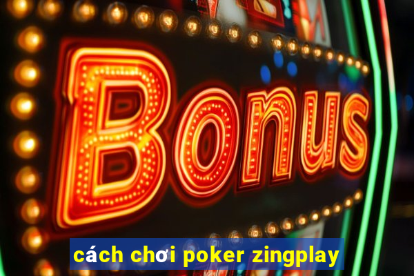 cách chơi poker zingplay