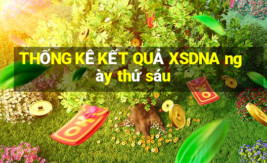 THỐNG KÊ KẾT QUẢ XSDNA ngày thứ sáu