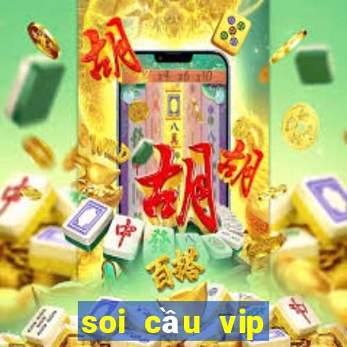 soi cầu vip miền bắc