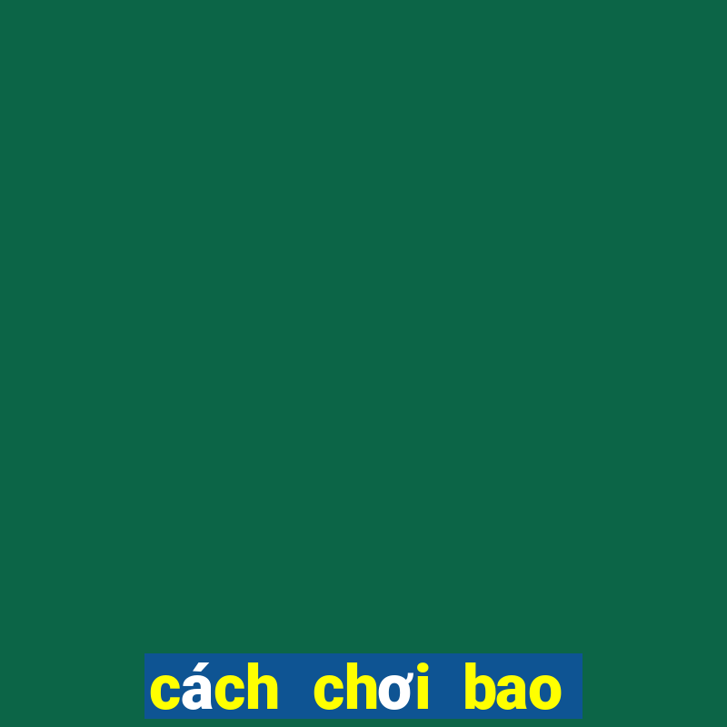 cách chơi bao power 6 55