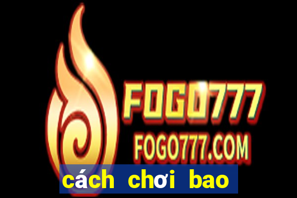 cách chơi bao power 6 55