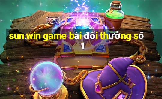 sun.win game bài đổi thưởng số 1