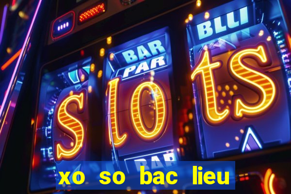 xo so bac lieu ngay 1 1 2024