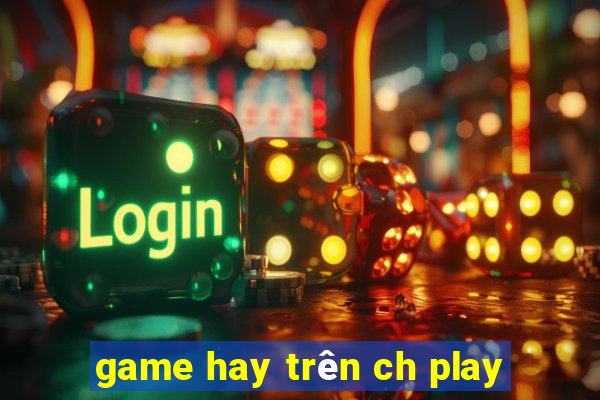 game hay trên ch play