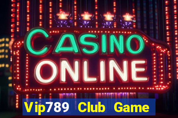 Vip789 Club Game Bài Online Uy Tín