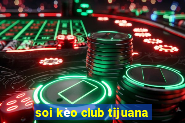 soi kèo club tijuana