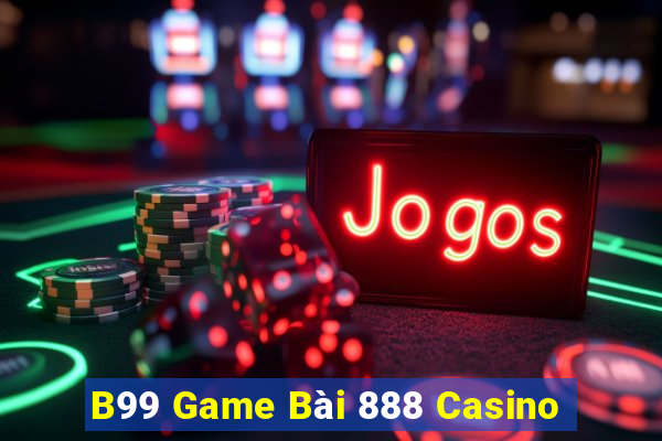 B99 Game Bài 888 Casino