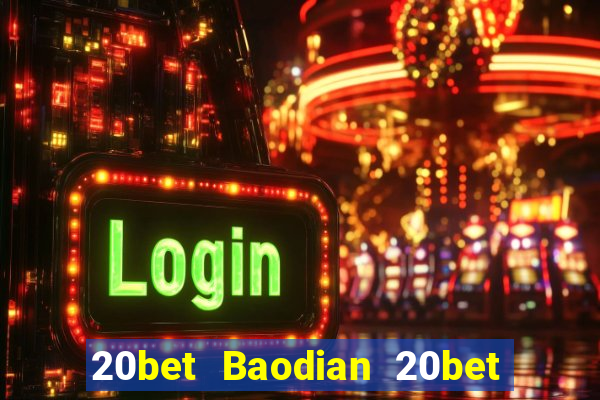 20bet Baodian 20bet Baodian Fun88 tải về