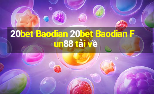 20bet Baodian 20bet Baodian Fun88 tải về