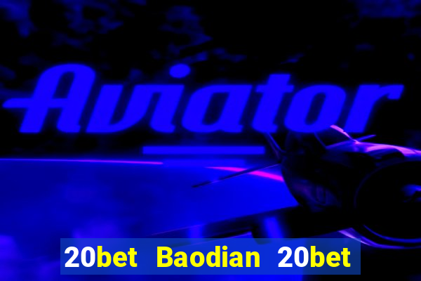 20bet Baodian 20bet Baodian Fun88 tải về