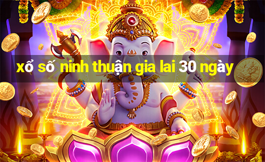 xổ số ninh thuận gia lai 30 ngày