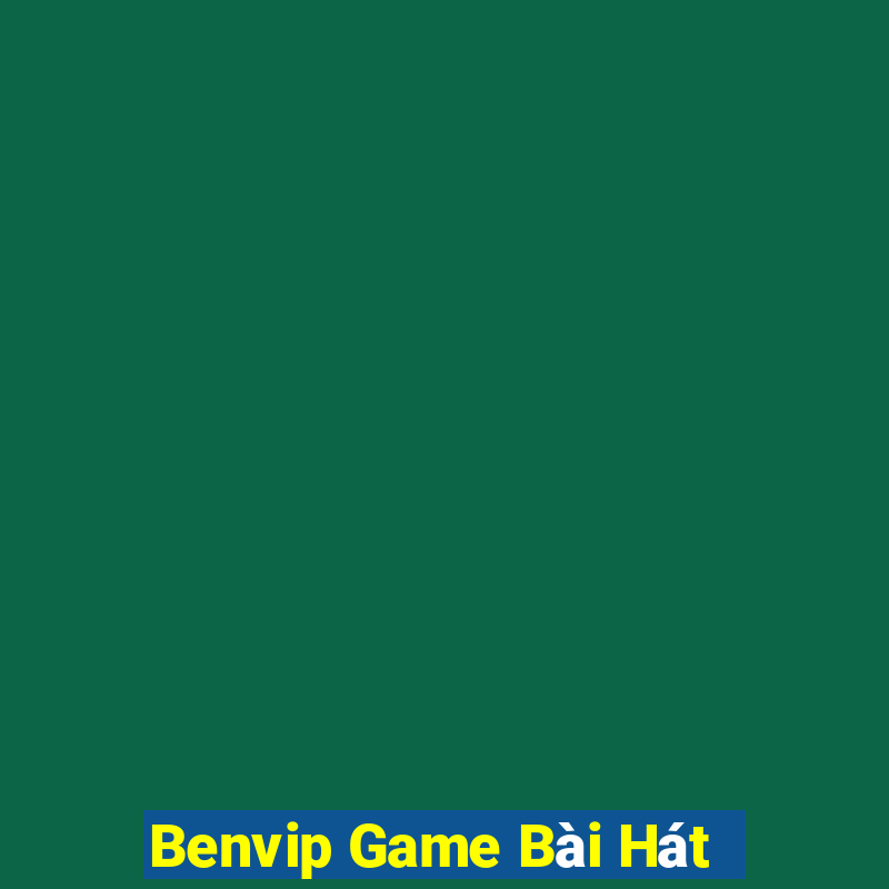 Benvip Game Bài Hát