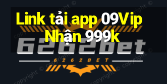 Link tải app 09Vip Nhận 999k