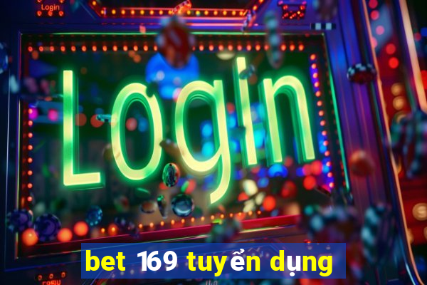 bet 169 tuyển dụng