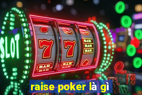 raise poker là gì