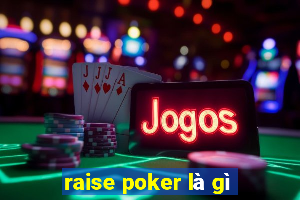 raise poker là gì