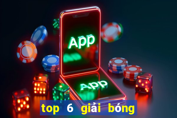 top 6 giải bóng đá châu âu