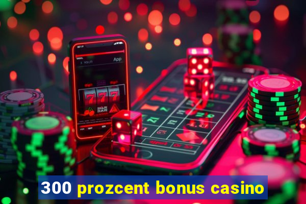 300 prozcent bonus casino