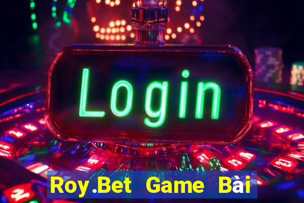 Roy.Bet Game Bài Nhiều Người Chơi Nhất