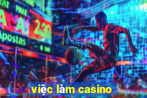 viec lam casino