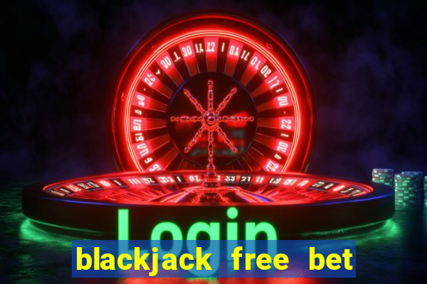 blackjack free bet las vegas