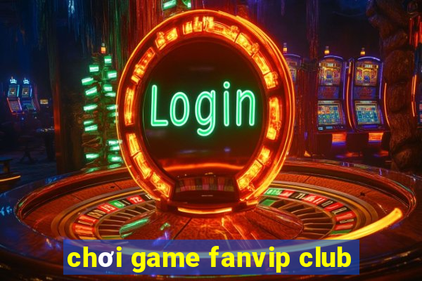 chơi game fanvip club