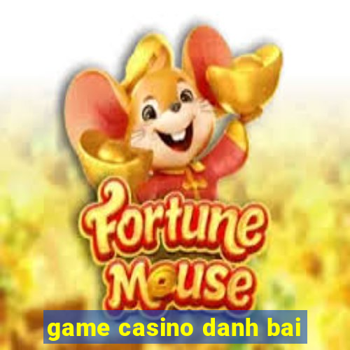 game casino danh bai